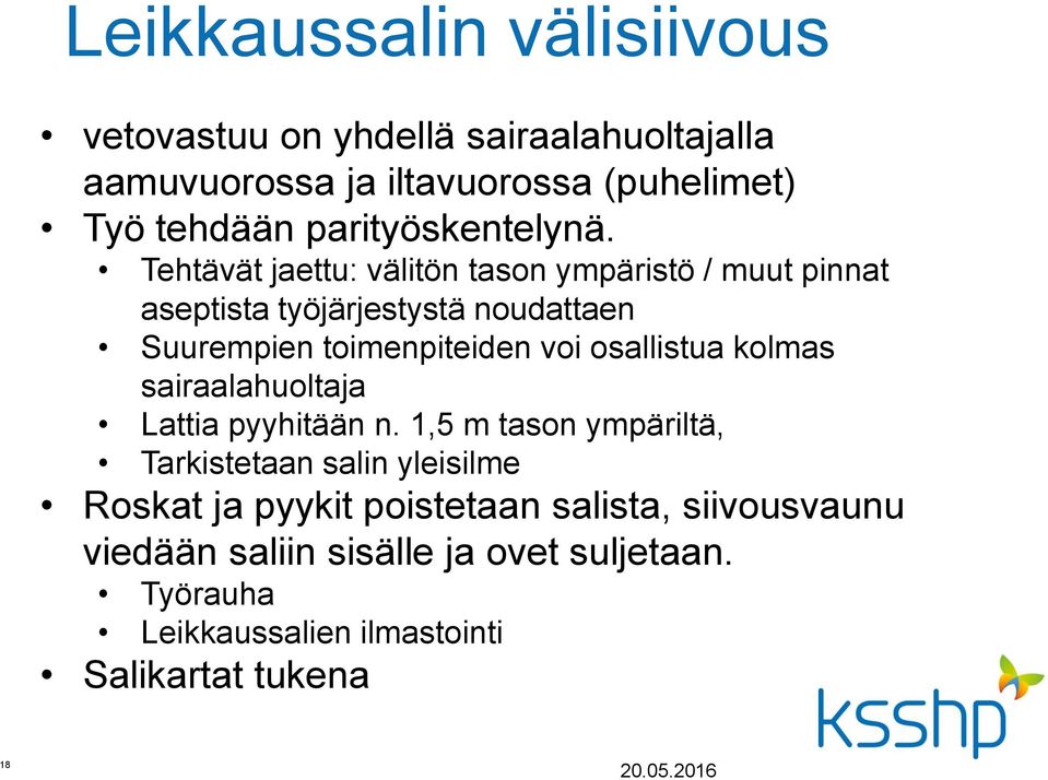 Tehtävät jaettu: välitön tason ympäristö / muut pinnat aseptista työjärjestystä noudattaen Suurempien toimenpiteiden voi