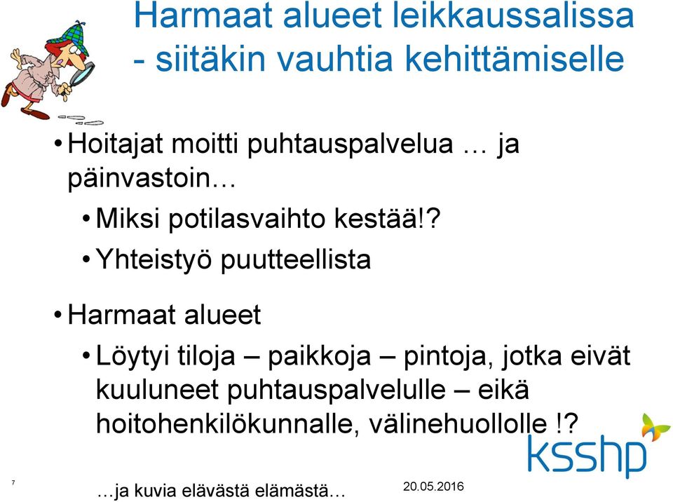 ? Yhteistyö puutteellista Harmaat alueet Löytyi tiloja paikkoja pintoja, jotka