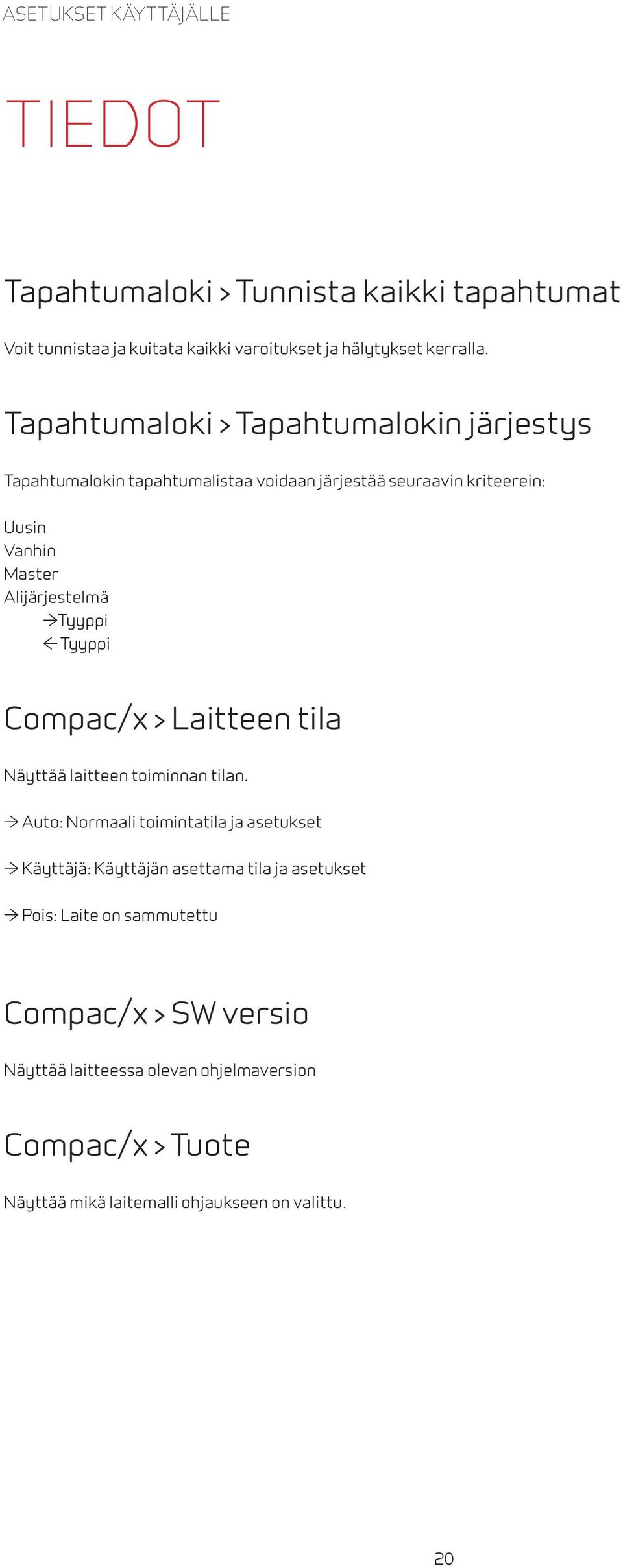 πtyyppi Tyyppi Compac/x > Laitteen tila Näyttää laitteen toiminnan tilan.