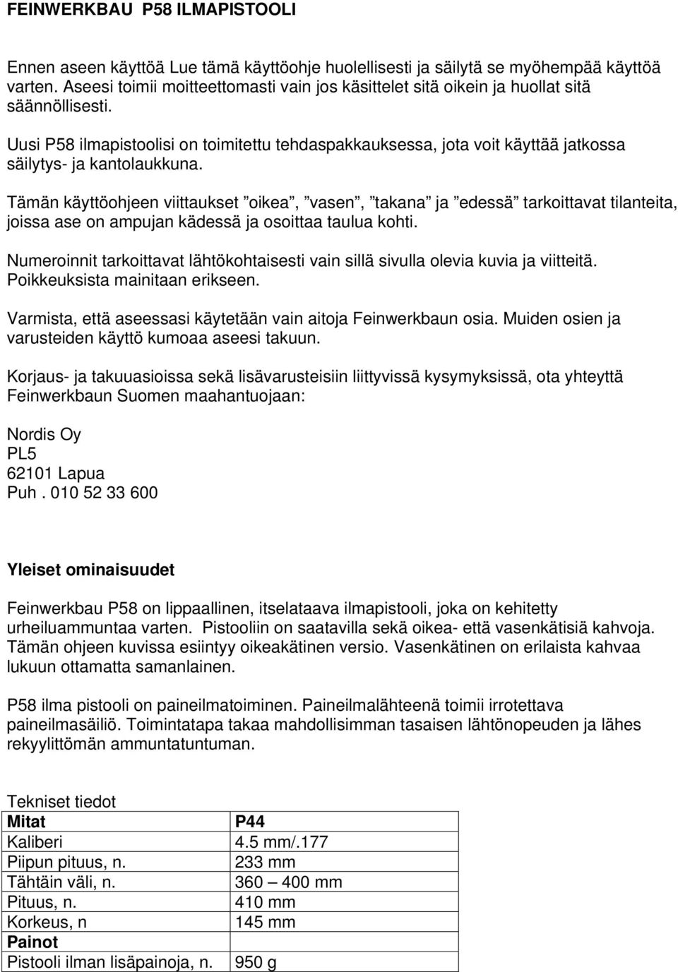 Uusi P58 ilmapistoolisi on toimitettu tehdaspakkauksessa, jota voit käyttää jatkossa säilytys- ja kantolaukkuna.