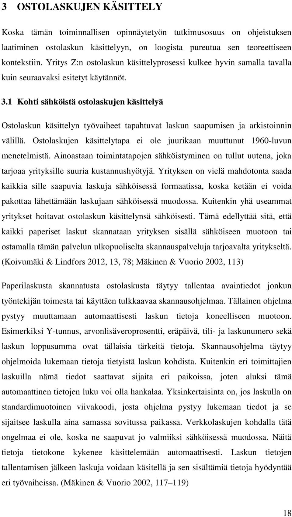 1 Kohti sähköistä ostolaskujen käsittelyä Ostolaskun käsittelyn työvaiheet tapahtuvat laskun saapumisen ja arkistoinnin välillä.