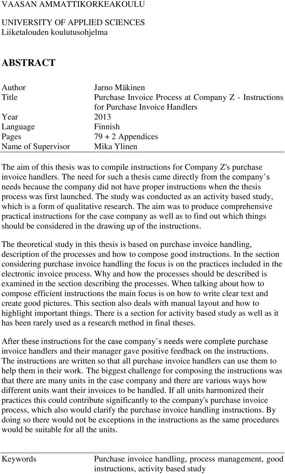The need for such a thesis came directly from the company s needs because the company did not have proper instructions when the thesis process was first launched.
