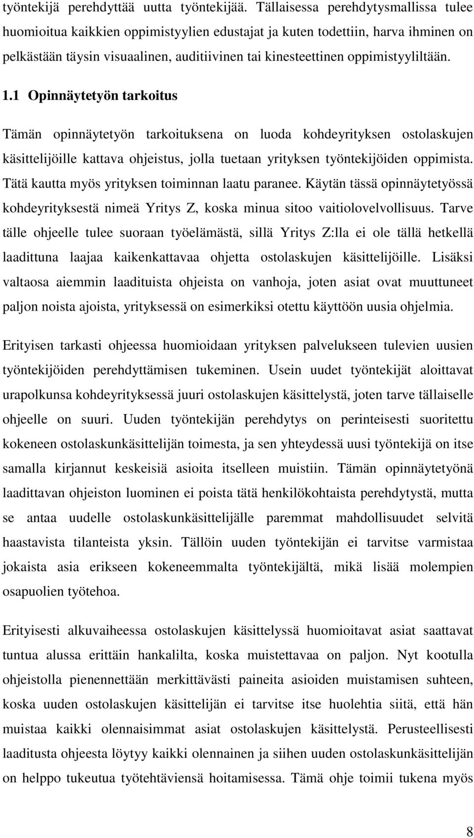 1.1 Opinnäytetyön tarkoitus Tämän opinnäytetyön tarkoituksena on luoda kohdeyrityksen ostolaskujen käsittelijöille kattava ohjeistus, jolla tuetaan yrityksen työntekijöiden oppimista.