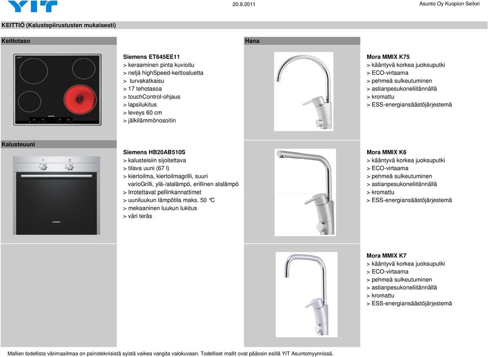 Kalusteuuni Siemens HB20AB510S Mora MMIX K6 > kalusteisiin sijoitettava > kääntyvä korkea juoksuputki > tilava uuni (67 l) > ECO-virtaama > kiertoilma, kiertoilmagrilli, suuri > pehmeä sulkeutuminen