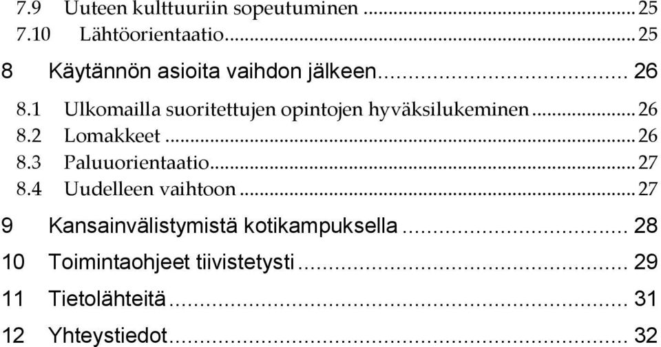 1 Ulkomailla suoritettujen opintojen hyväksilukeminen... 26 8.2 Lomakkeet... 26 8.3 Paluuorientaatio.