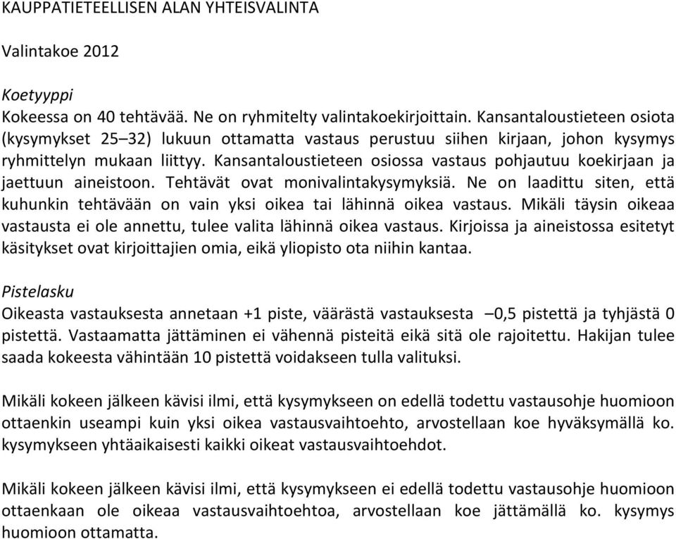 Kansantaloustieteen osiossa vastaus pohjautuu koekirjaan ja jaettuun aineistoon. Tehtävät ovat monivalintakysymyksiä.