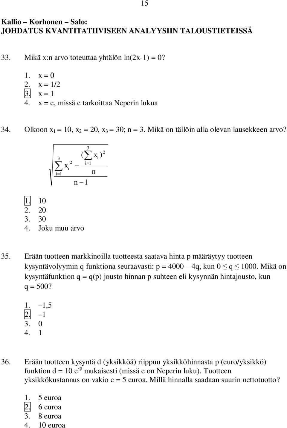 Joku muu arvo 3 ( xi ) i 1 n n 1 2 35. Erään tuotteen markkinoilla tuotteesta saatava hinta p määräytyy tuotteen kysyntävolyymin q funktiona seuraavasti: p = 4000 4q, kun 0 q 1000.