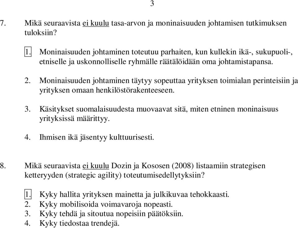 Moninaisuuden johtaminen täytyy sopeuttaa yrityksen toimialan perinteisiin ja yrityksen omaan henkilöstörakenteeseen. 3.