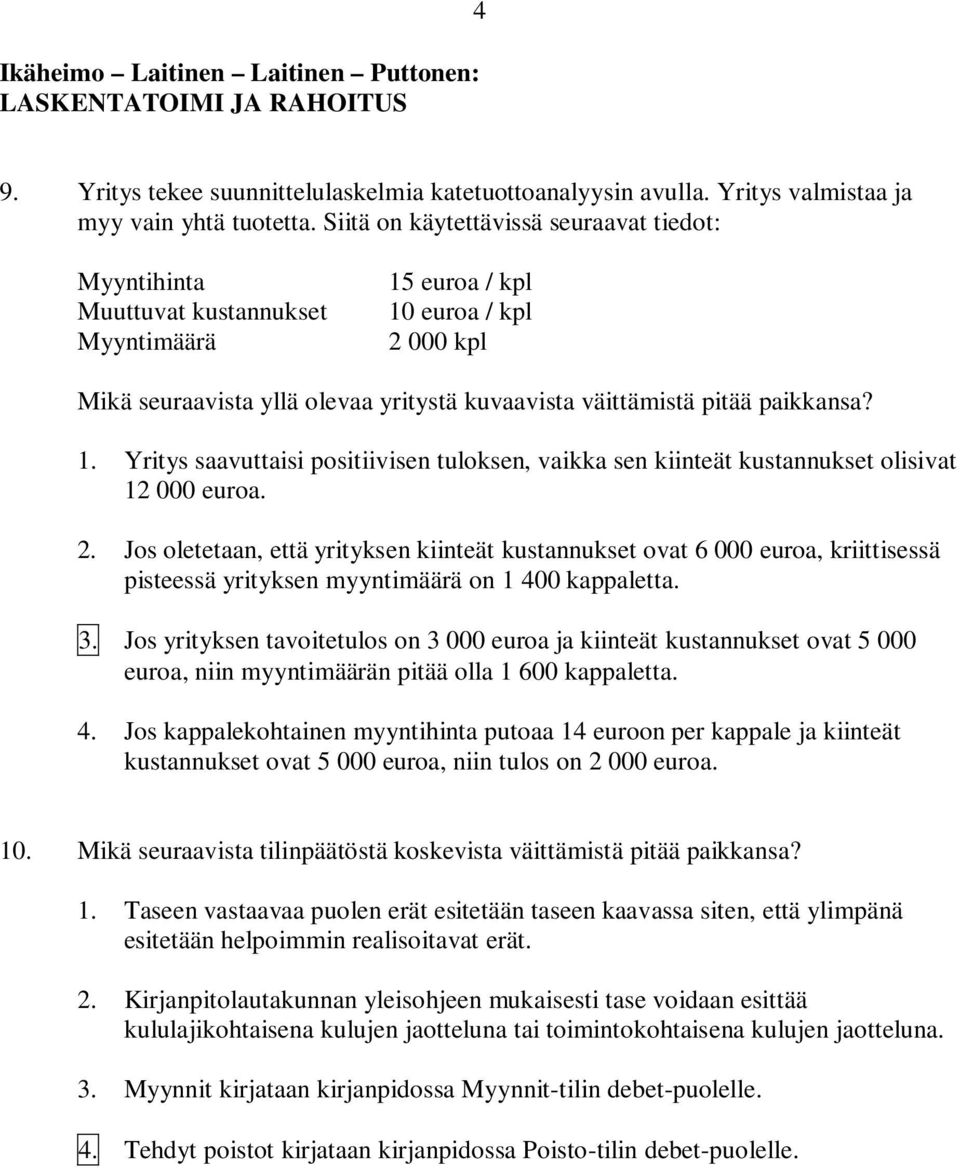 paikkansa? 1. Yritys saavuttaisi positiivisen tuloksen, vaikka sen kiinteät kustannukset olisivat 12 000 euroa. 2.