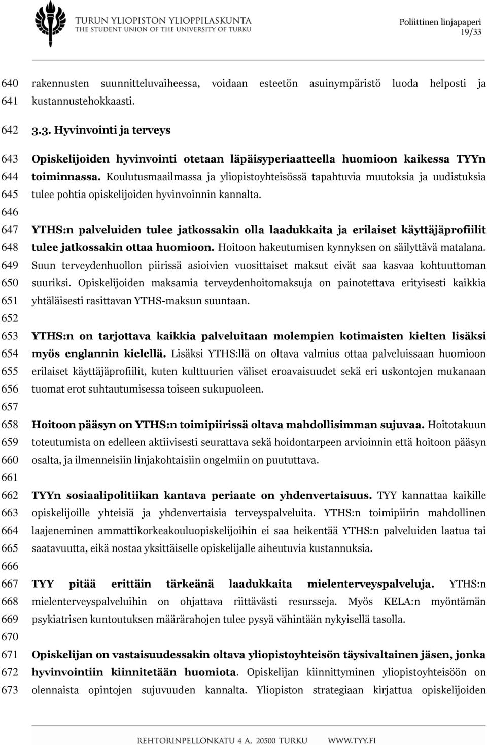 Koulutusmaailmassa ja yliopistoyhteisössä tapahtuvia muutoksia ja uudistuksia tulee pohtia opiskelijoiden hyvinvoinnin kannalta.