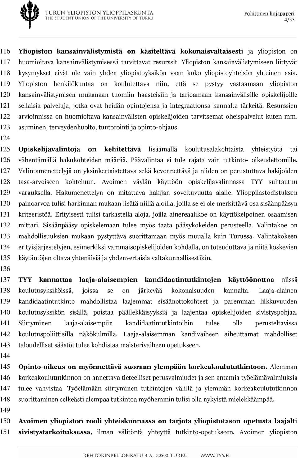 Yliopiston kansainvälistymiseen liittyvät kysymykset eivät ole vain yhden yliopistoyksikön vaan koko yliopistoyhteisön yhteinen asia.