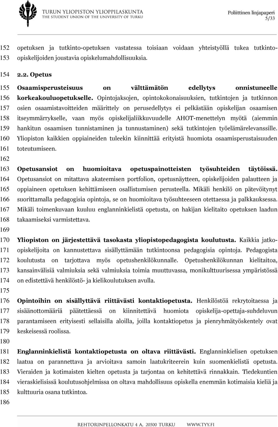 Opintojaksojen, opintokokonaisuuksien, tutkintojen ja tutkinnon osien osaamistavoitteiden määrittely on perusedellytys ei pelkästään opiskelijan osaamisen itseymmärrykselle, vaan myös