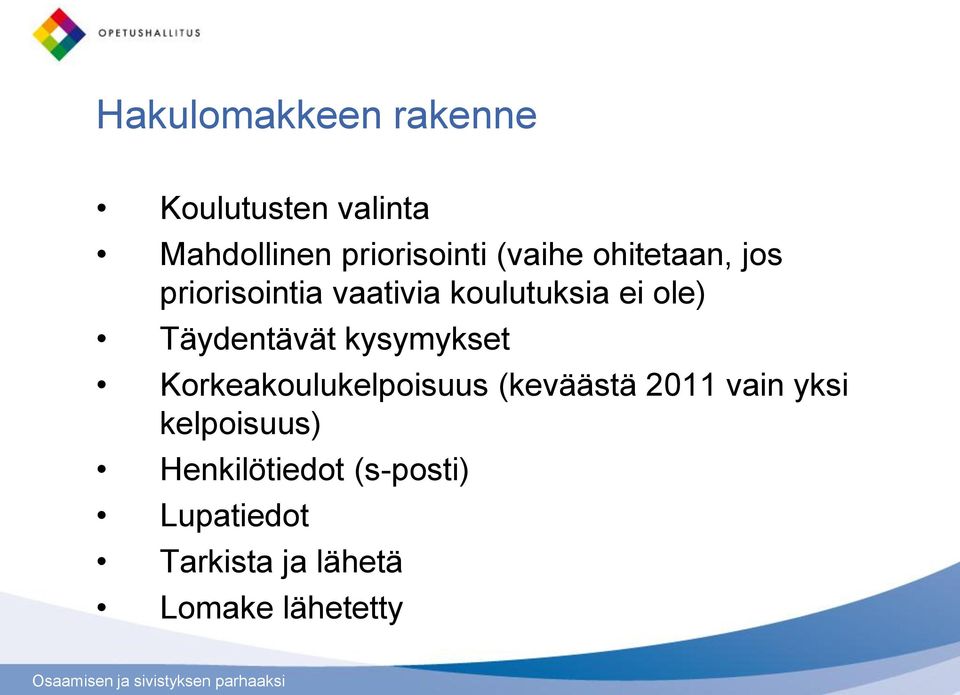 Täydentävät kysymykset Korkeakoulukelpoisuus (keväästä 2011 vain yksi