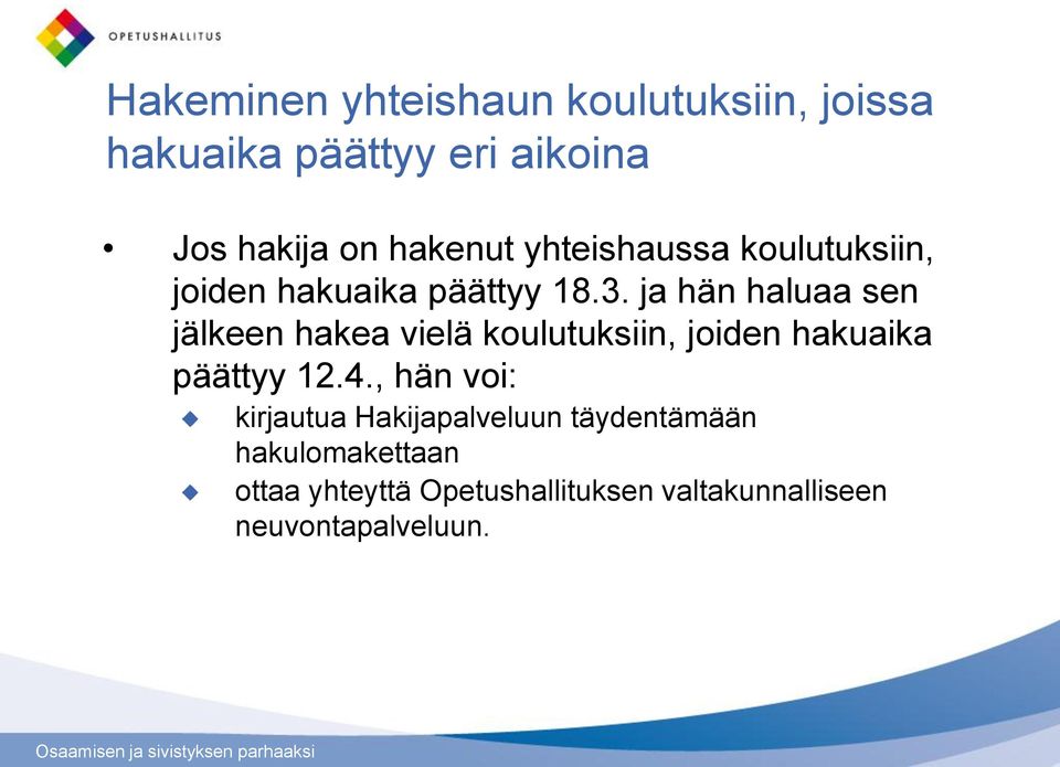 ja hän haluaa sen jälkeen hakea vielä koulutuksiin, joiden hakuaika päättyy 12.4.