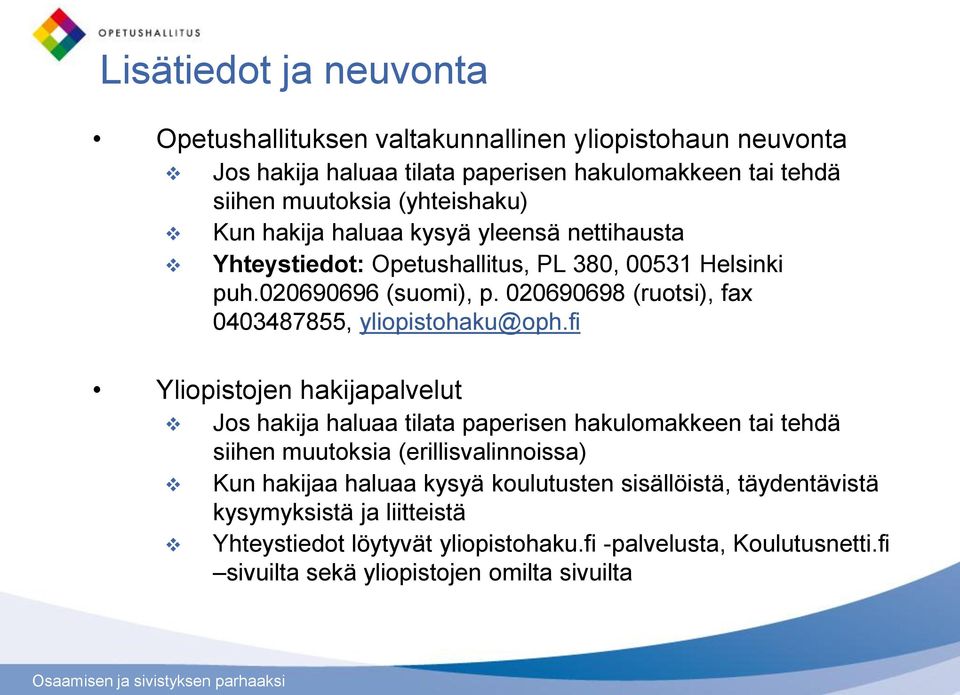 020690698 (ruotsi), fax 0403487855, yliopistohaku@oph.