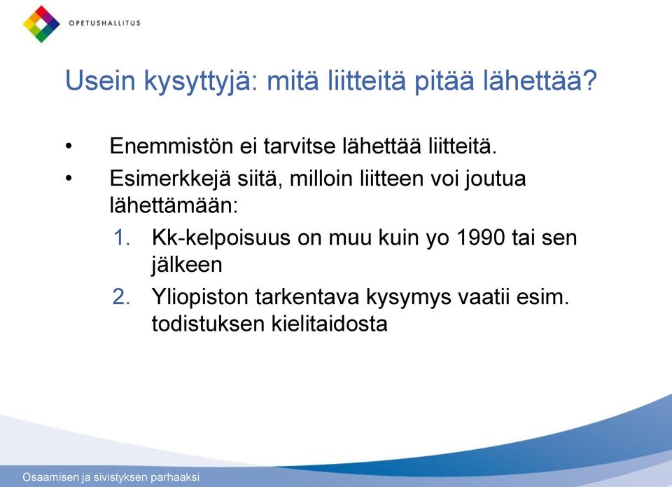 Esimerkkejä siitä, milloin liitteen voi joutua lähettämään: 1.