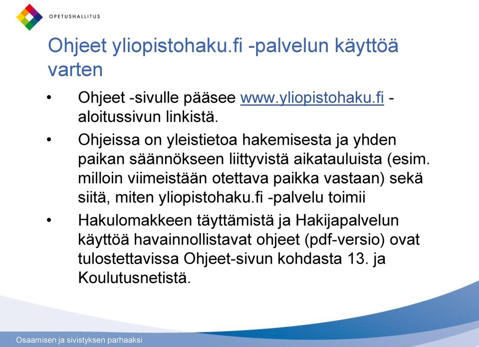 milloin viimeistään otettava paikka vastaan) sekä siitä, miten yliopistohaku.