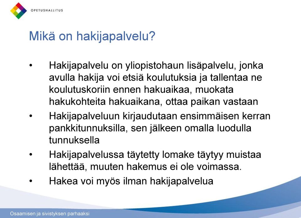 koulutuskoriin ennen hakuaikaa, muokata hakukohteita hakuaikana, ottaa paikan vastaan Hakijapalveluun