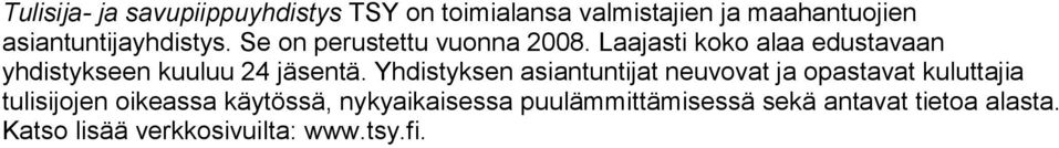 Laajasti koko alaa edustavaan yhdistykseen kuuluu 24 jäsentä.