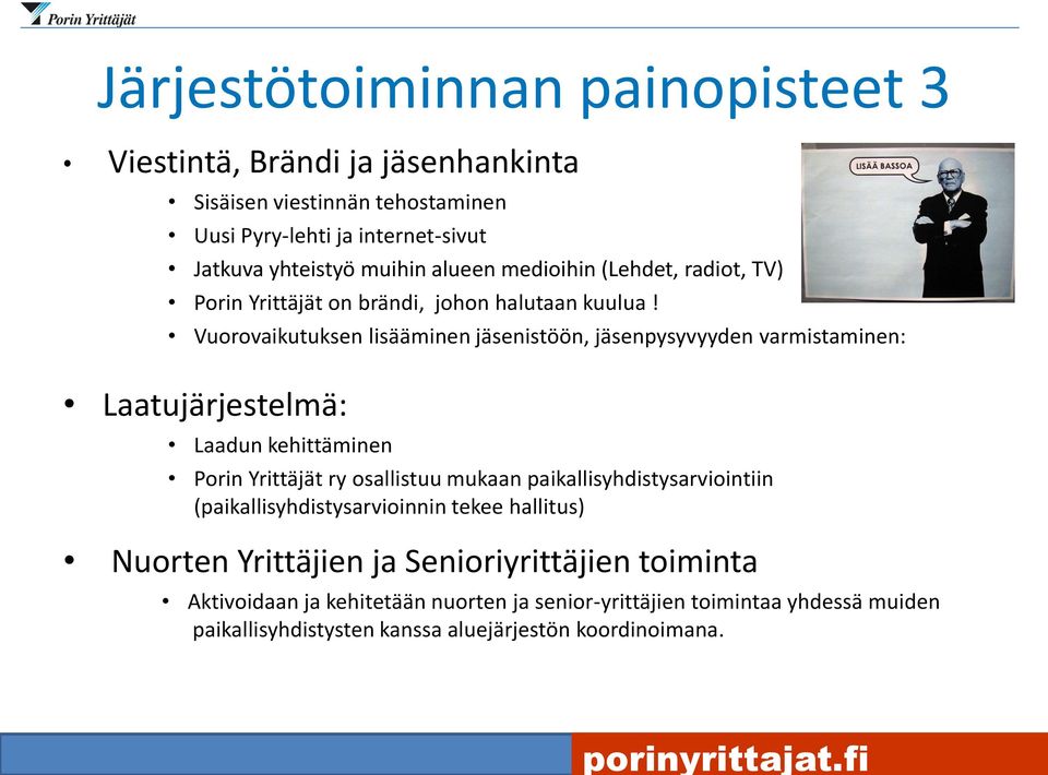 Vuorovaikutuksen lisääminen jäsenistöön, jäsenpysyvyyden varmistaminen: Laatujärjestelmä: Laadun kehittäminen Porin Yrittäjät ry osallistuu mukaan