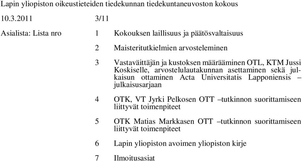 määrääminen OTL, KTM Jussi Koskiselle, arvostelulautakunnan asettaminen sekä julkaisun ottaminen Acta Universitatis Lapponiensis