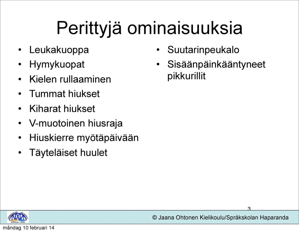 V-muotoinen hiusraja Hiuskierre myötäpäivään