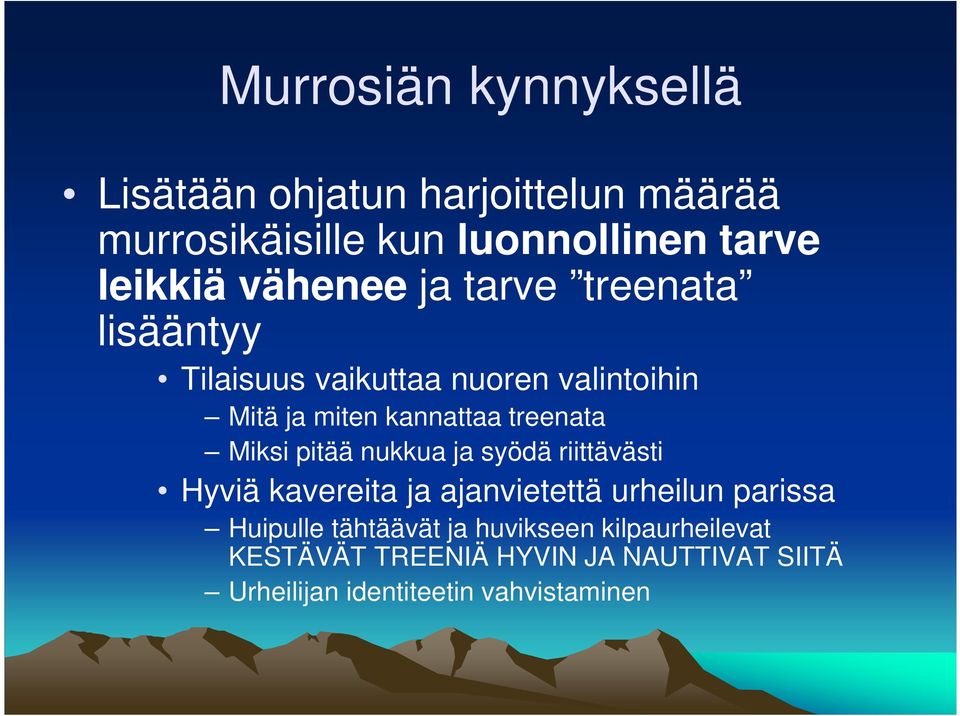 Miksi pitää nukkua ja syödä riittävästi Hyviä kavereita ja ajanvietettä urheilun parissa Huipulle tähtäävät