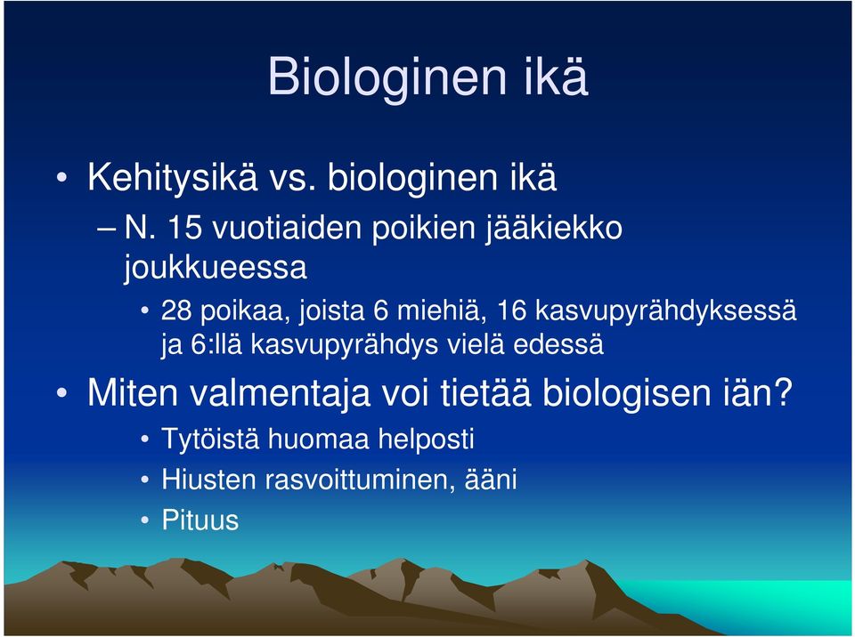 miehiä, 16 kasvupyrähdyksessä ja 6:llä kasvupyrähdys vielä edessä