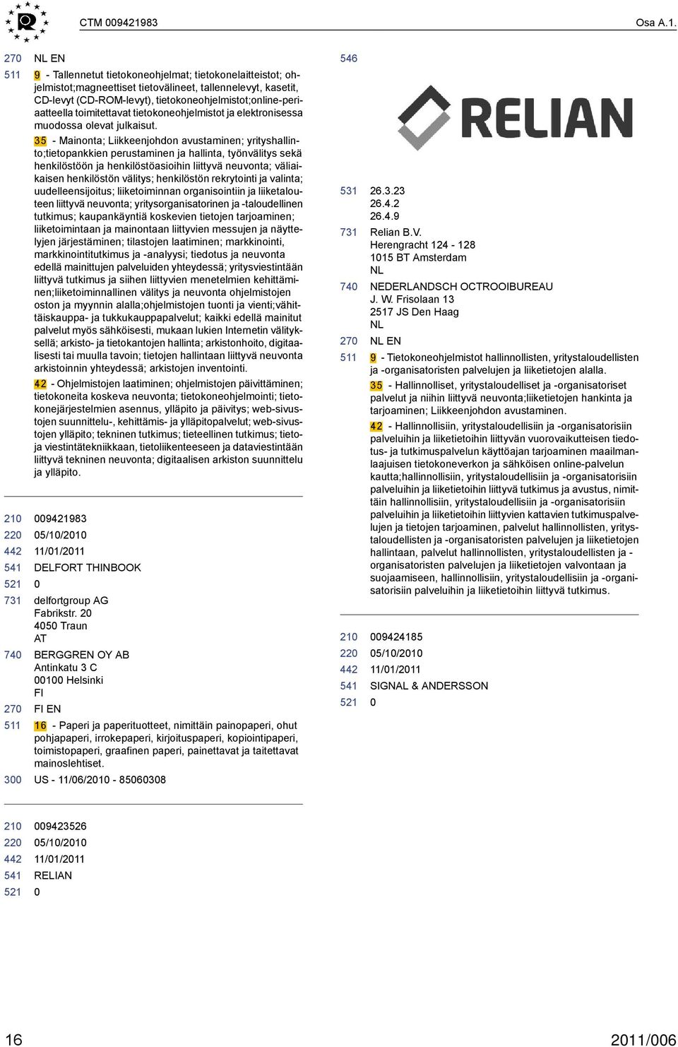 74 3 NL EN 9 - Tallennetut tietokoneohjelmat; tietokonelaitteistot; ohjelmistot;magneettiset tietovälineet, tallennelevyt, kasetit, CD-levyt (CD-ROM-levyt), tietokoneohjelmistot;online-periaatteella