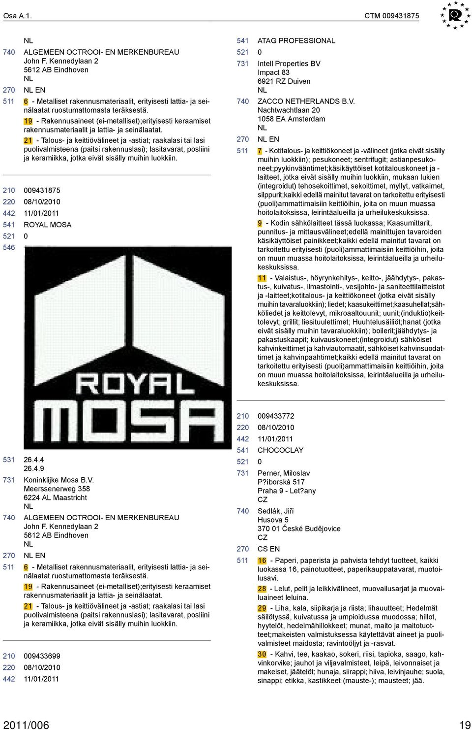 19 - Rakennusaineet (ei-metalliset);erityisesti keraamiset rakennusmateriaalit ja lattia- ja seinälaatat.