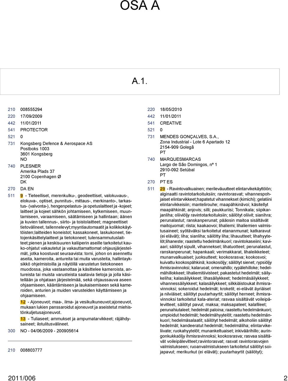 elokuva-, optiset, punnitus-, mittaus-, merkinanto-, tarkastus- (valvonta-), hengenpelastus- ja opetuslaitteet ja -kojeet; laitteet ja kojeet sähkön johtamiseen, kytkemiseen, muuntamiseen,