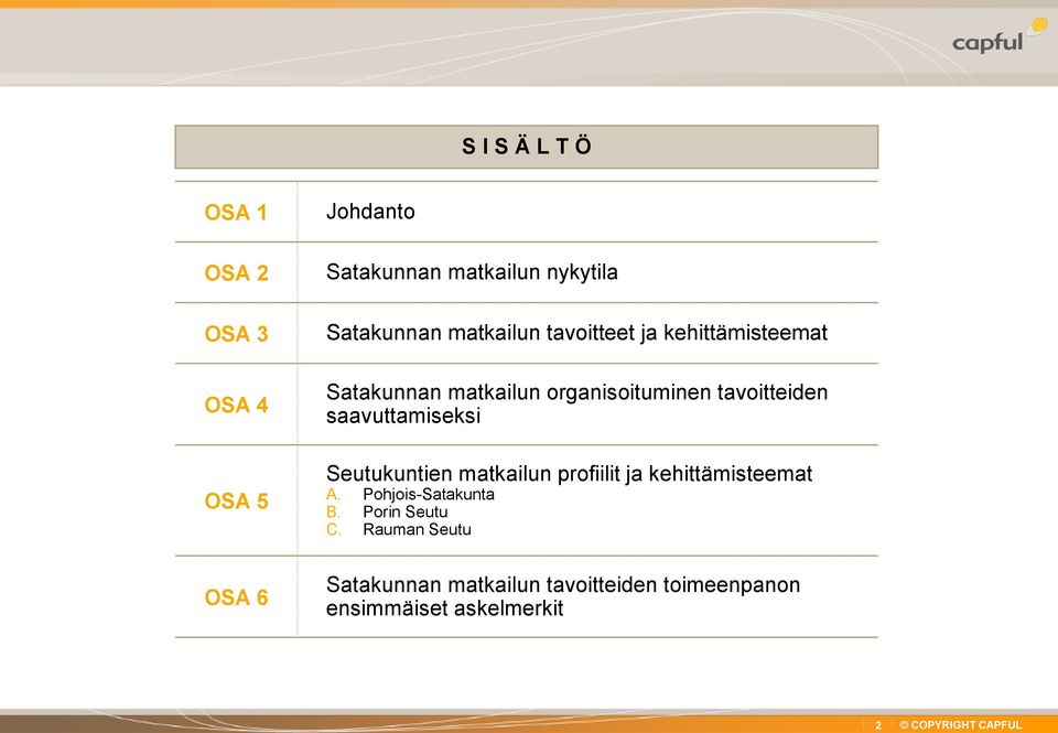 tavoitteiden saavuttamiseksi Seutukuntien matkailun profiilit ja kehittämisteemat A.