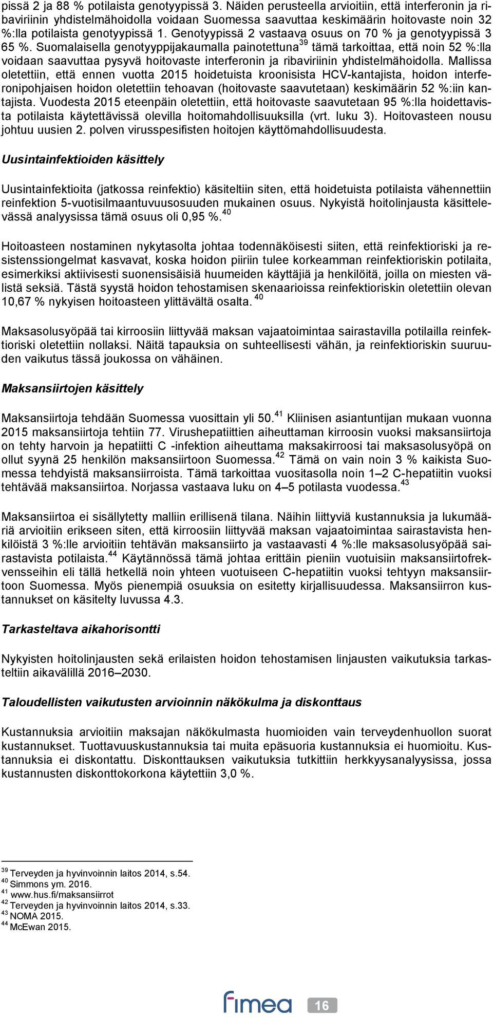 Genotyypissä 2 vastaava osuus on 70 % ja genotyypissä 3 65 %.