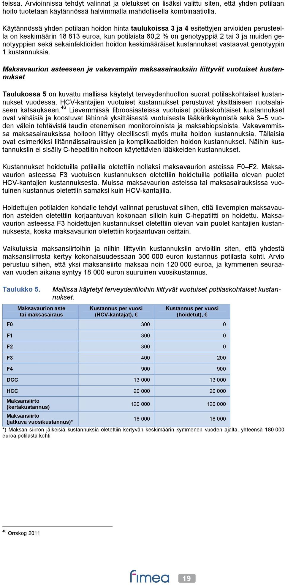 sekainfektioiden hoidon keskimääräiset kustannukset vastaavat genotyypin 1 kustannuksia.
