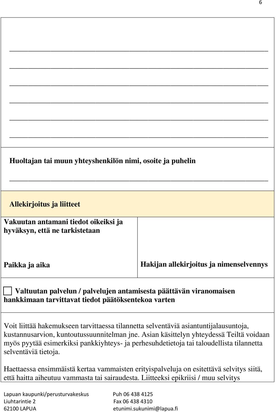 asiantuntijalausuntoja, kustannusarvion, kuntoutussuunnitelman jne.