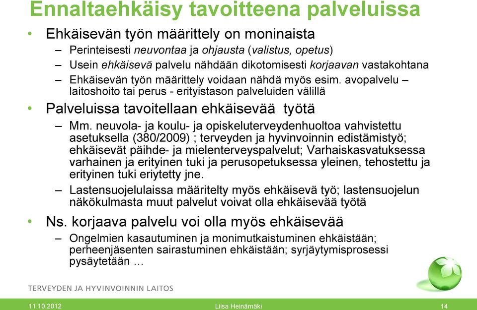 neuvola- ja koulu- ja opiskeluterveydenhuoltoa vahvistettu asetuksella (380/2009) ; terveyden ja hyvinvoinnin edistämistyö; ehkäisevät päihde- ja mielenterveyspalvelut; Varhaiskasvatuksessa varhainen