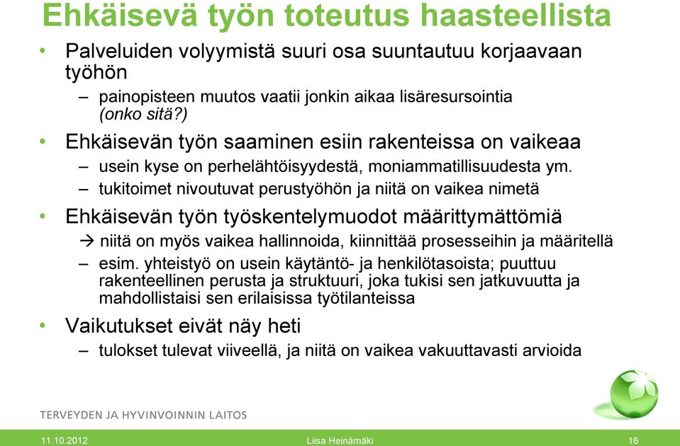 tukitoimet nivoutuvat perustyöhön ja niitä on vaikea nimetä Ehkäisevän työn työskentelymuodot määrittymättömiä niitä on myös vaikea hallinnoida, kiinnittää prosesseihin ja määritellä