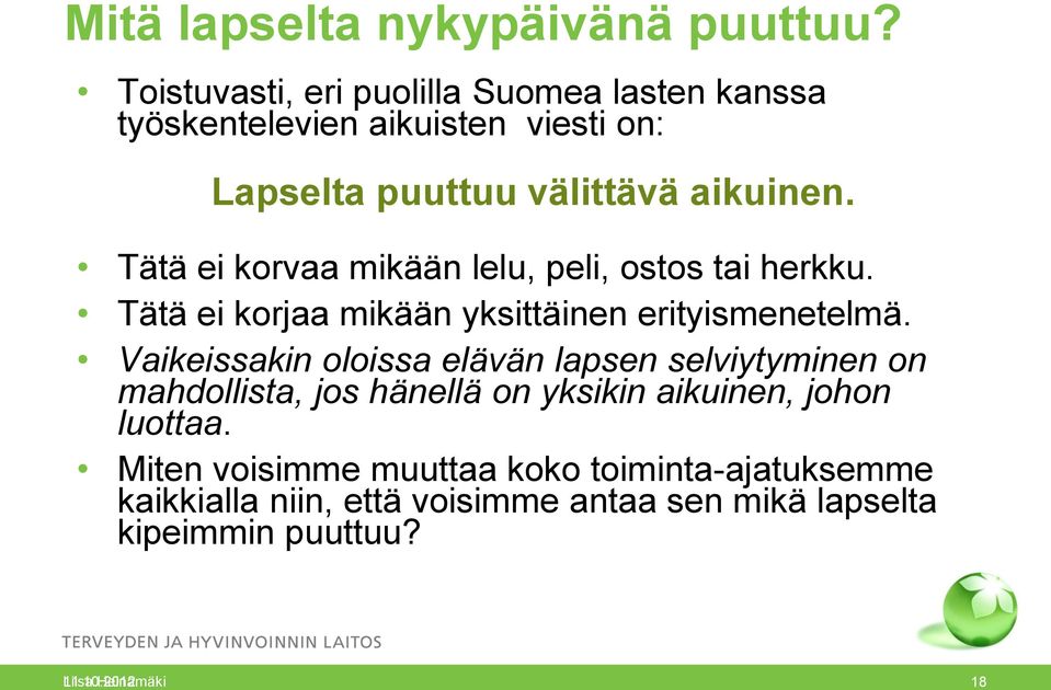 Tätä ei korvaa mikään lelu, peli, ostos tai herkku. Tätä ei korjaa mikään yksittäinen erityismenetelmä.