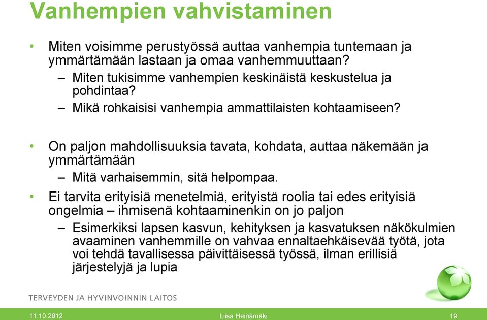 On paljon mahdollisuuksia tavata, kohdata, auttaa näkemään ja ymmärtämään Mitä varhaisemmin, sitä helpompaa.
