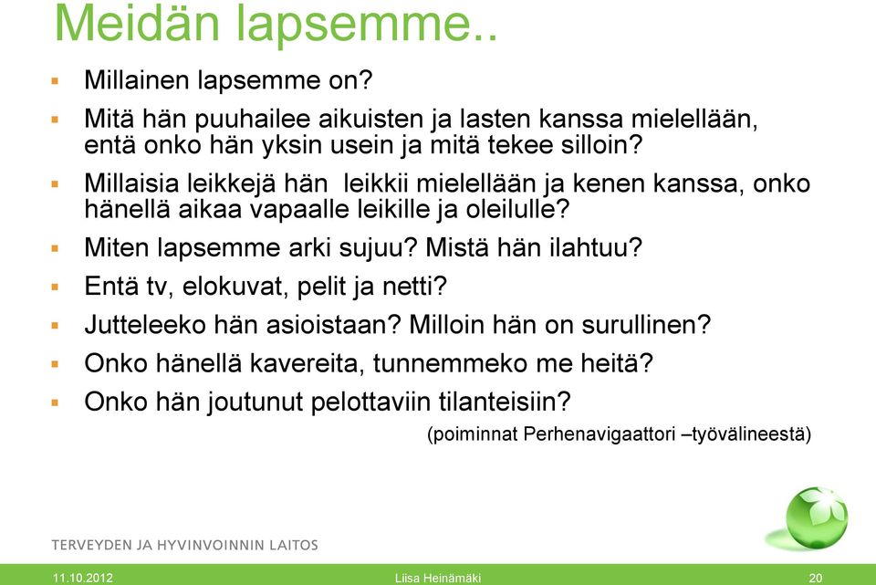 Millaisia leikkejä hän leikkii mielellään ja kenen kanssa, onko hänellä aikaa vapaalle leikille ja oleilulle?