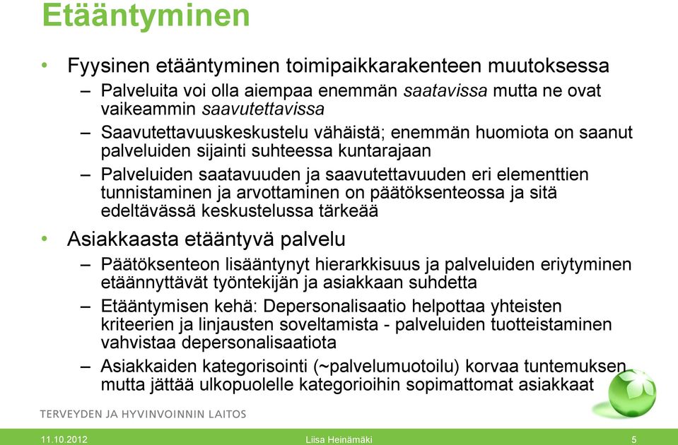 keskustelussa tärkeää Asiakkaasta etääntyvä palvelu Päätöksenteon lisääntynyt hierarkkisuus ja palveluiden eriytyminen etäännyttävät työntekijän ja asiakkaan suhdetta Etääntymisen kehä: