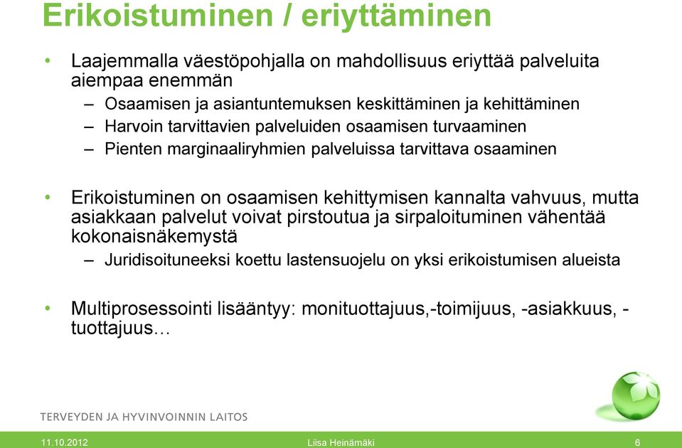 Erikoistuminen on osaamisen kehittymisen kannalta vahvuus, mutta asiakkaan palvelut voivat pirstoutua ja sirpaloituminen vähentää