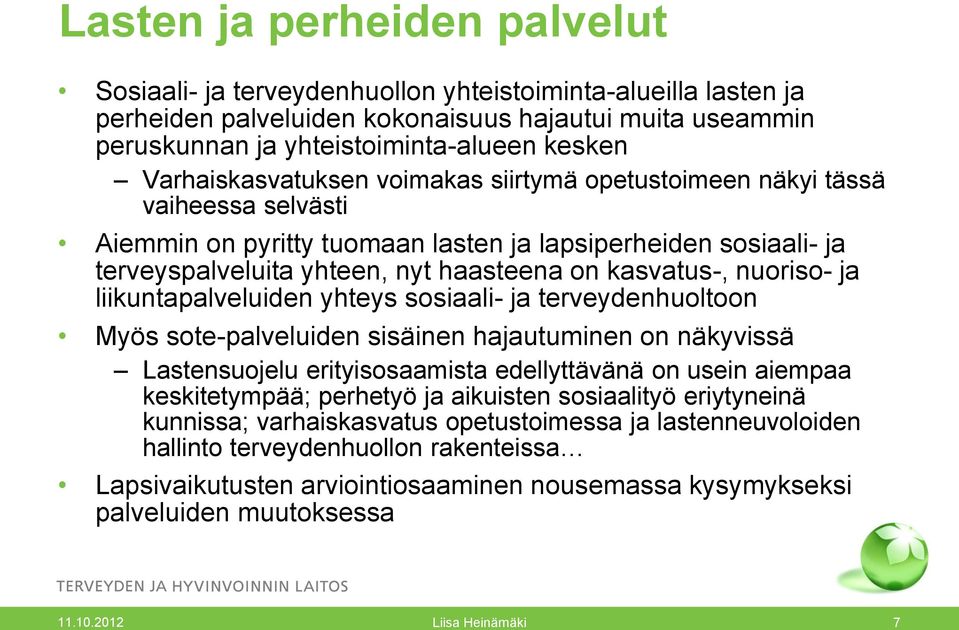 kasvatus-, nuoriso- ja liikuntapalveluiden yhteys sosiaali- ja terveydenhuoltoon Myös sote-palveluiden sisäinen hajautuminen on näkyvissä Lastensuojelu erityisosaamista edellyttävänä on usein aiempaa