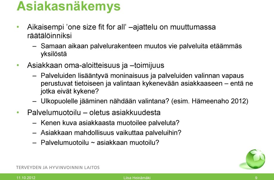 tietoiseen ja valintaan kykenevään asiakkaaseen entä ne jotka eivät kykene? Ulkopuolelle jääminen nähdään valintana? (esim.