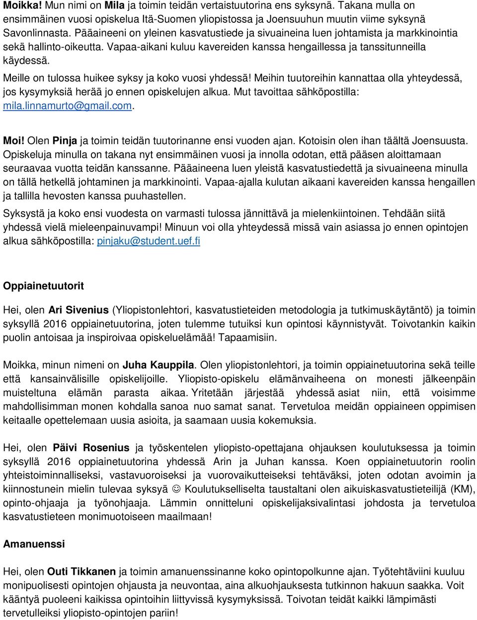 Meille on tulossa huikee syksy ja koko vuosi yhdessä! Meihin tuutoreihin kannattaa olla yhteydessä, jos kysymyksiä herää jo ennen opiskelujen alkua. Mut tavoittaa sähköpostilla: mila.linnamurto@gmail.