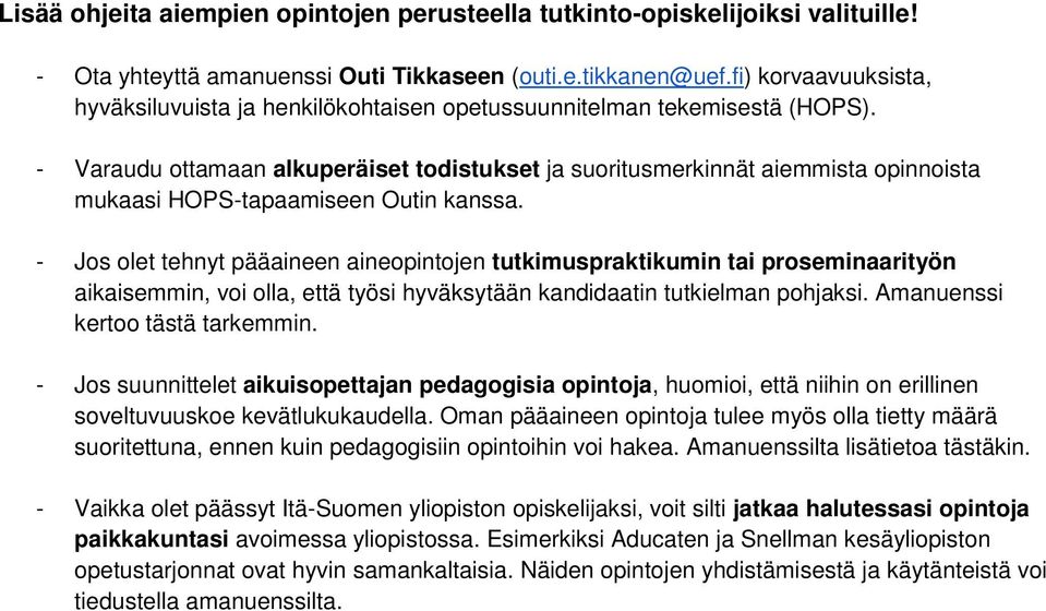 - Varaudu ottamaan alkuperäiset todistukset ja suoritusmerkinnät aiemmista opinnoista mukaasi HOPS-tapaamiseen Outin kanssa.