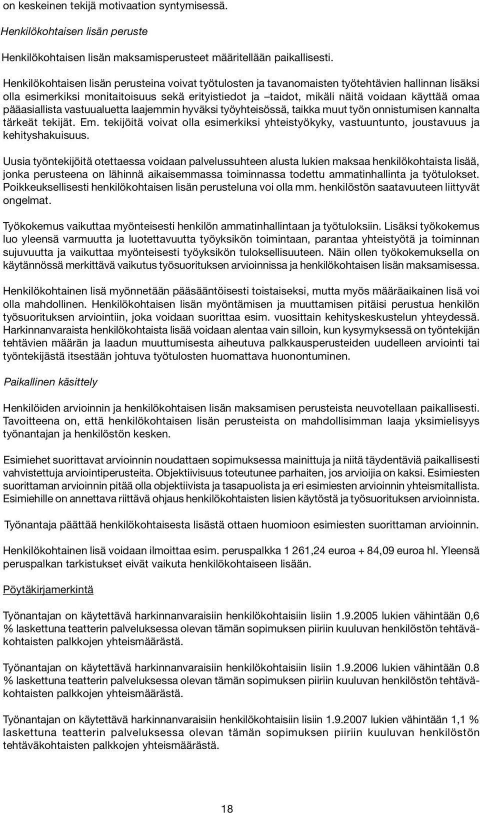 pääasiallista vastuualuetta laajemmin hyväksi työyhteisössä, taikka muut työn onnistumisen kannalta tärkeät tekijät. Em.