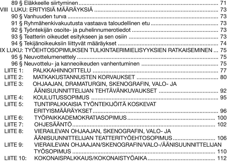 .. 75 96 Neuvottelu- ja kanneoikeuden vanhentuminen... 75 LIITE 1: PALKKAHINNOITTELU... 77 LIITE 2: MATKAKUSTANNUSTEN KORVAUKSET.