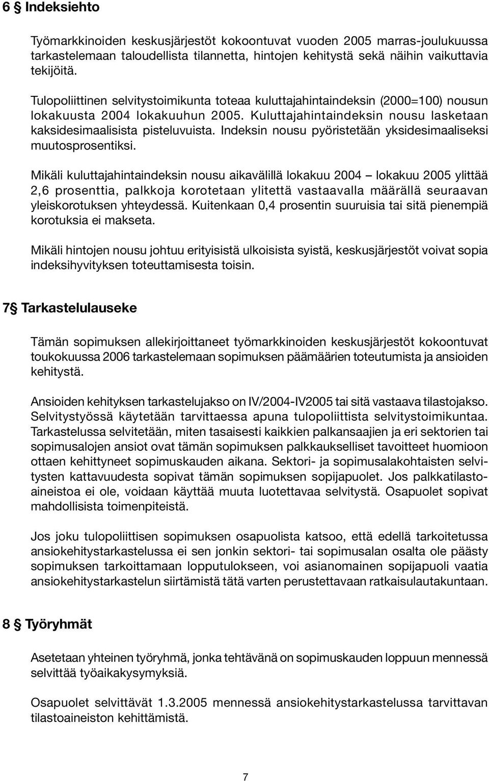 Indeksin nousu pyöristetään yksidesimaaliseksi muutosprosentiksi.