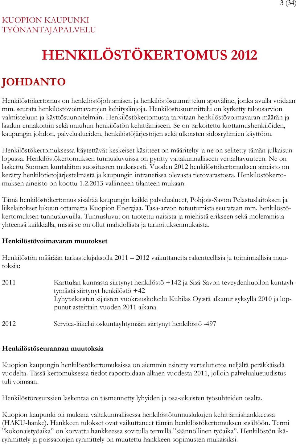 Henkilöstökertomusta tarvitaan henkilöstövoimavaran määrän ja laadun ennakoitiin sekä muuhun henkilöstön kehittämiseen.